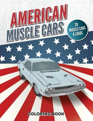 American Muscle Cars Coloring Book: Vintage and Modern Vehicles, Hours of Fun and Education For Kids and Adults by Design, Cool