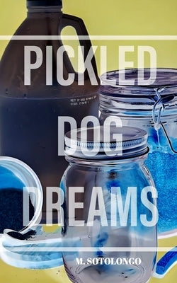 Pickled Dog Dreams by Sotolongo, Mary