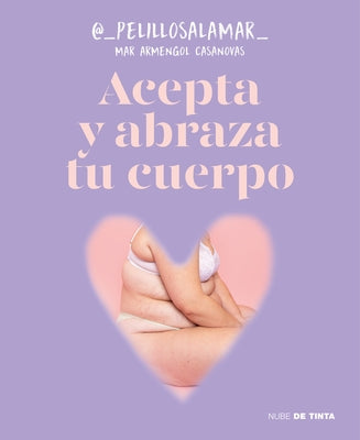 Acepta Y Abraza Tu Cuerpo / Accept and Embrace Your Body by Armengol Casanovas, Mar