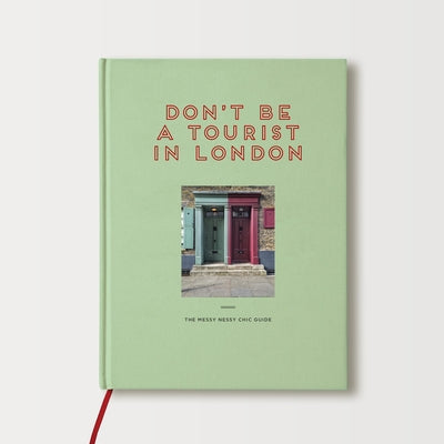 Don't Be a Tourist in London: The Messy Nessy Chic Guide by Grall, Vanessa