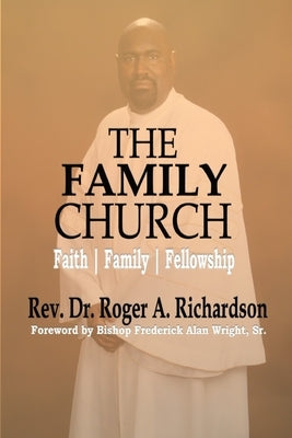 The Family Church: Faith Family Fellowship by Richardson, Roger A.