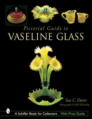 Pictorial Guide to Vaseline Glass by Davis, Sue C.