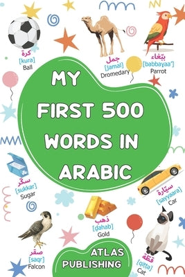 My first bilingual Arabic English picture book: 500 words of the classical Arabic language - A visual dictionary with illustrated words on everyday th by Publishing, Atlas