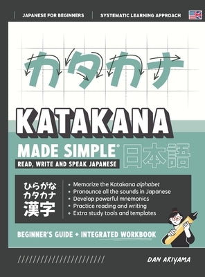 Learning Katakana - Beginner's Guide and Integrated Workbook Learn how to Read, Write and Speak Japanese: A fast and systematic approach, with Reading by Akiyama, Dan