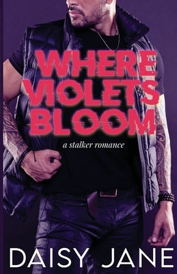 Where Violets Bloom: A Stalker Romance by Jane, Daisy