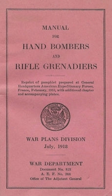 Grenades In The First World War: Manual For Hand Bombers and Rifle Grenadiers United States Army by History Delivered