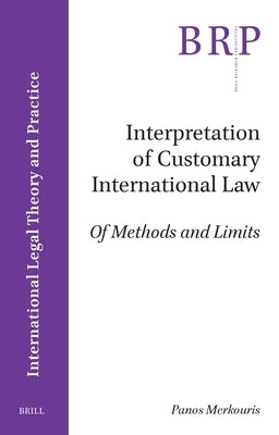 Interpretation of Customary International Law: Of Methods and Limits by Merkouris, Panos