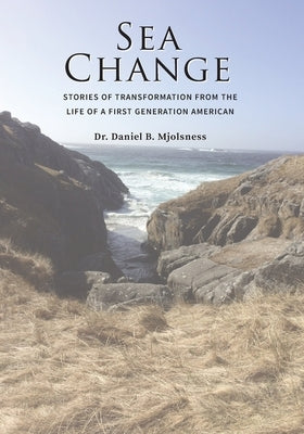 Sea Change: Stories of Transformation from the Life of a First Generation American by Mjolsness, Daniel B.