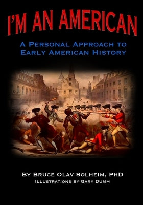 I'm An American: A Personal Approach to Early American History by Solheim, Bruce Olav