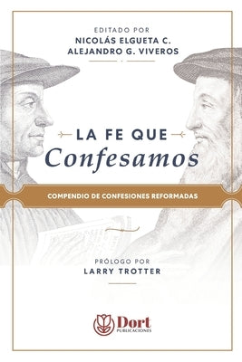 La Fe que Confesamos: Compendio de Confesiones Reformadas by Elgueta Cartes, Nicol&#195;&#161;s