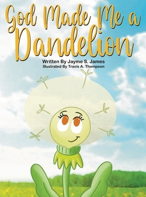 God Made Me a Dandelion by James, Jayme S.