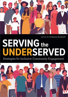 Serving the Underserved: Strategies for Inclusive Community Engagement by Bomhold, Catharine