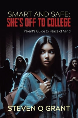 Smart and Safe: She's Off to College by Grant, Steven Q.