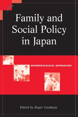 Family and Social Policy in Japan: Anthropological Approaches by Befu, Harumi