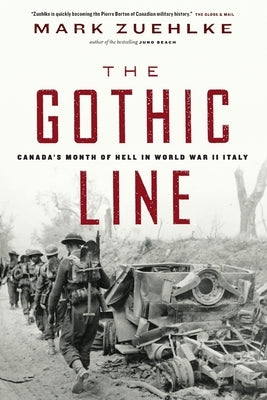 The Gothic Line: Canada's Month of Hell in World War II Italy by Zuehlke, Mark