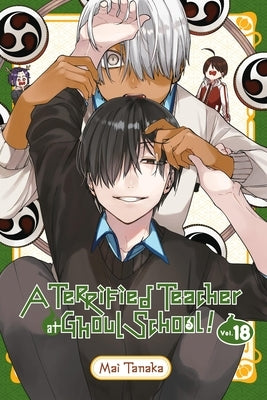 A Terrified Teacher at Ghoul School!, Vol. 18: Volume 18 by Tanaka, Mai