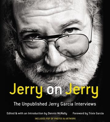 Jerry on Jerry: The Unpublished Jerry Garcia Interviews by Garcia, Jerry