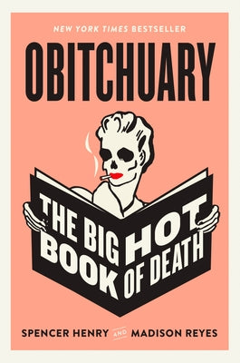 Obitchuary: The Big Hot Book of Death by Henry, Spencer