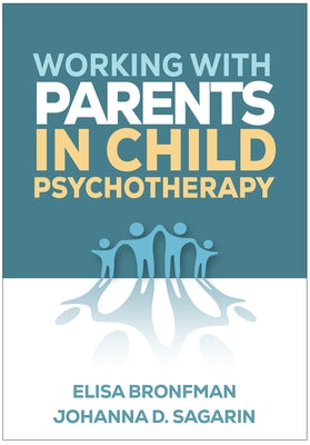 Working with Parents in Child Psychotherapy by Bronfman, Elisa