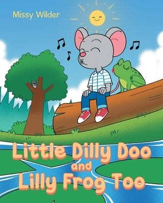 Little Dilly Doo and Lilly Frog Too by Wilder, Missy