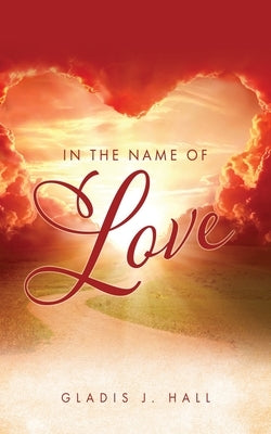 In The Name of Love by Hall, Gladis J.