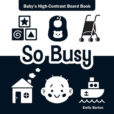 So Busy: Baby's High-Contrast Board Book by Barton, Emily