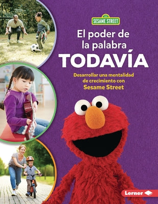 El Poder de la Palabra Todavía (the Power of Yet): Desarrollar Una Mentalidad de Crecimiento Con Sesame Street (R) (Developing a Growth Mindset with S by Sanderson, Whitney