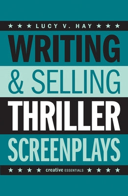 Writing & Selling Thriller Screenplays: From TV Pilot to Feature Film by Hay, Lucy V.