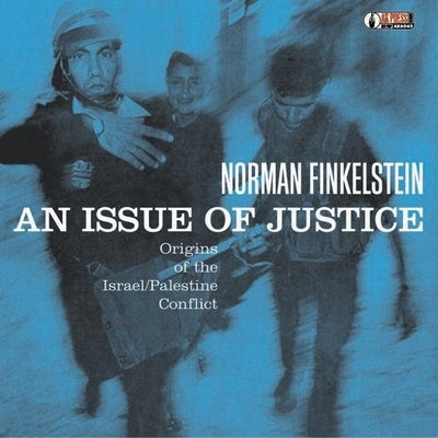 An Issue of Justice: Origins of the Israel/Palestine Conflict by Finkelstein, Norman