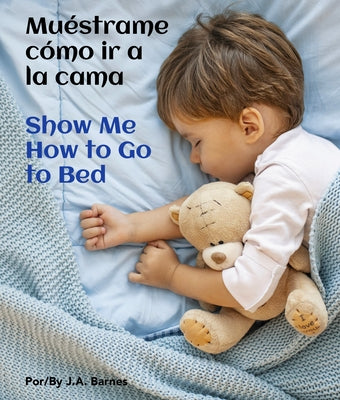 Mu?strame C?mo IR a la Cama / Show Me How to Go to Bed by Barnes, J. a.