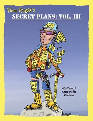 Secret Plans: 40+ Years of Cartoons for Climbers by Knight, Tami