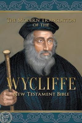 The Modern Translation of the Wycliffe New Testament Bible by Wycliffe, John