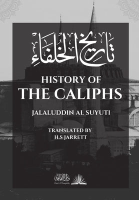 History of the Caliphs: &#1578;&#1575;&#1585;&#1610;&#1582; &#1575;&#1604;&#1582;&#1604;&#1601;&#1575;&#1569; by Al Suyuti, Jalaluddin