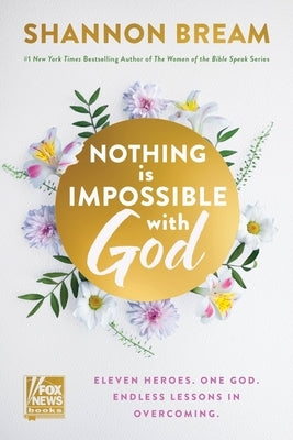 Nothing Is Impossible with God: Eleven Heroes. One God. Endless Lessons in Overcoming. by Bream, Shannon