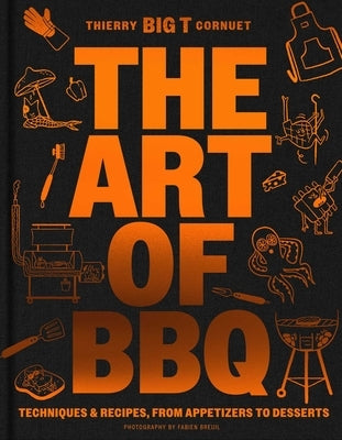 The Art of Barbecue: Techniques and Recipes, from Appetizers to Desserts by Cornuet