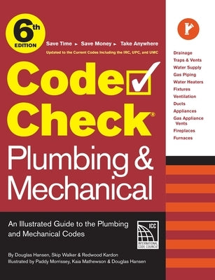 Code Check Plumbing & Mechanical 6th Edition: An Illustrated Guide to the Plumbing & Mechanical Codes by Kardon, Redwood