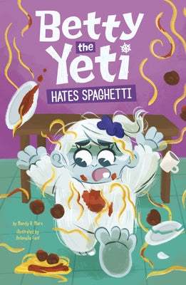 Betty the Yeti Hates Spaghetti by Fant, Antonella