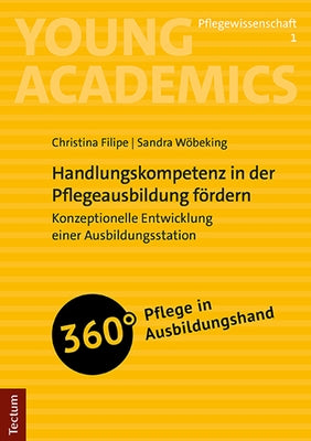 Handlungskompetenz in Der Pflegeausbildung Fordern: Konzeptionelle Entwicklung Einer Ausbildungsstation by Filipe, Christina