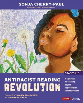 Antiracist Reading Revolution [Grades K-8]: A Framework for Teaching Beyond Representation Toward Liberation by Cherry-Paul, Sonja