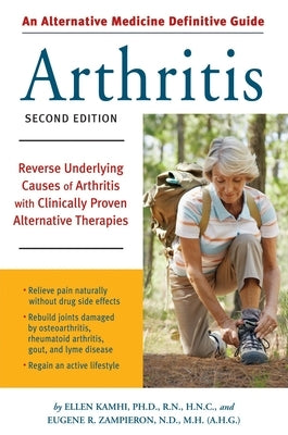 An Alternative Medicine Guide to Arthritis: Reverse Underlying Causes of Arthritis with Clinically Proven Alternative Therapies by Kamhi, Ellen