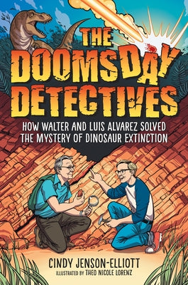 The Doomsday Detectives: How Walter and Luis Alvarez Solved the Mystery of Dinosaur Extinction by Jenson-Elliott, Cindy