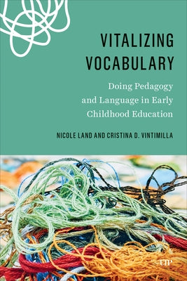 Vitalizing Vocabulary: Doing Pedagogy and Language in Early Childhood Education by Land, Nicole