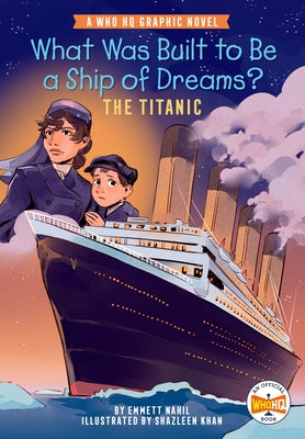 What Was Built to Be a Ship of Dreams?: The Titanic: A Who HQ Graphic Novel by Nahil, Emmett