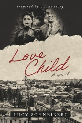 Love Child: Inspired by a True Story. by Schneiberg, Lucy