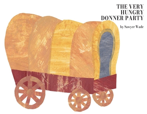 The Very Hungry Donner Party by Wade, Sawyer