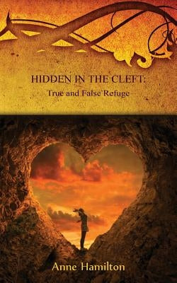 Hidden in the Cleft: True and False Refuge: Strategies for the Threshold #4 by Hamilton, Anne
