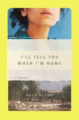 I'll Tell You When I'm Home: A Memoir by Alyan, Hala