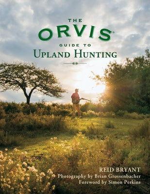 The Orvis Guide to Upland Hunting by Bryant, Reid