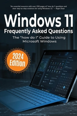 Windows 11 Frequently Asked Questions: The "how do I" Guide to Using Microsoft Windows by Wilson, Kevin