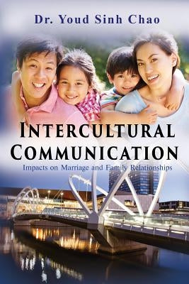 Intercultural Communication: Impacts on Marriage and Family Relationships by Chao, Dr Youd